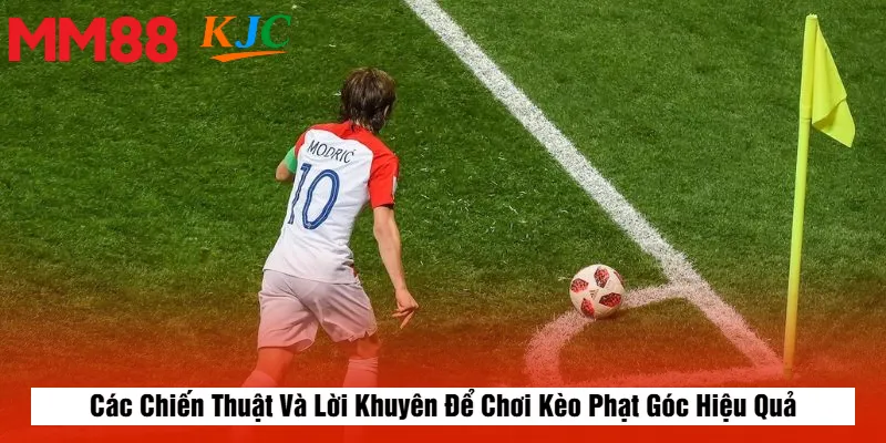 Các Chiến Thuật Và Lời Khuyên Để Chơi Kèo Phạt Góc Hiệu Quả