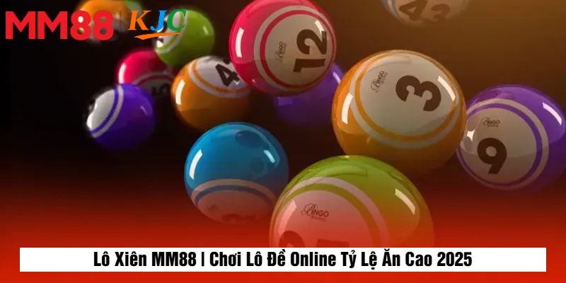 Lô Xiên MM88 | Chơi Lô Đề Online Tỷ Lệ Ăn Cao 2025