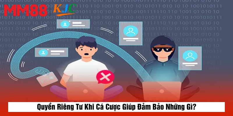 Quyền Riêng Tư Khi Cá Cược Giúp Đảm Bảo Những Gì?